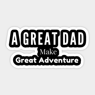 A Great Dad Make The Great Adventure Sticker